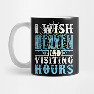 I Wish Heaven Had Visiting Hours Mug